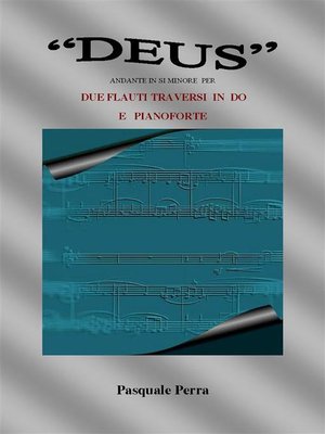 cover image of "Deus" andante in si minore per due flauti traversi in do e pianoforte (spartiti per flauto in do 1° e 2° e per pianoforte).